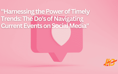 Harnessing the Power of Timely Trends: The Do’s of Navigating Current Events on Social Media